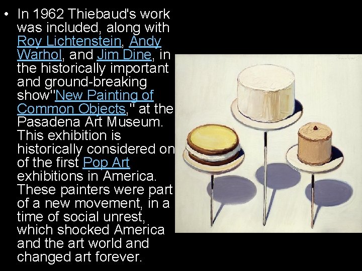  • In 1962 Thiebaud's work was included, along with Roy Lichtenstein, Andy Warhol,