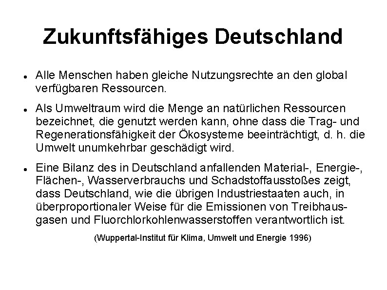 Zukunftsfähiges Deutschland Alle Menschen haben gleiche Nutzungsrechte an den global verfügbaren Ressourcen. Als Umweltraum