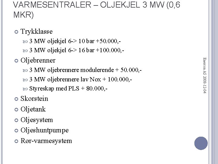 VARMESENTRALER – OLJEKJEL 3 MW (0, 6 MKR) Trykklasse 3 MW oljekjel 6 ->