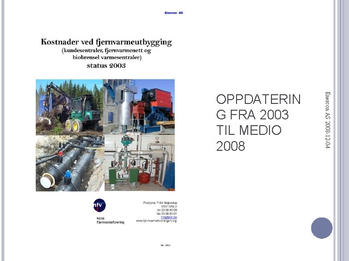 Enercon AS 2008 -12 -04 OPPDATERIN G FRA 2003 TIL MEDIO 2008 