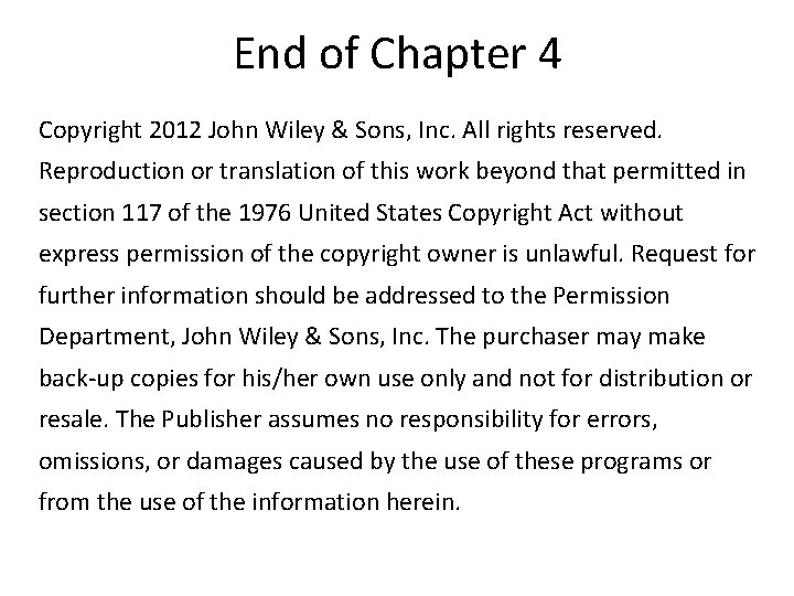 End of Chapter 4 Copyright 2012 John Wiley & Sons, Inc. All rights reserved.