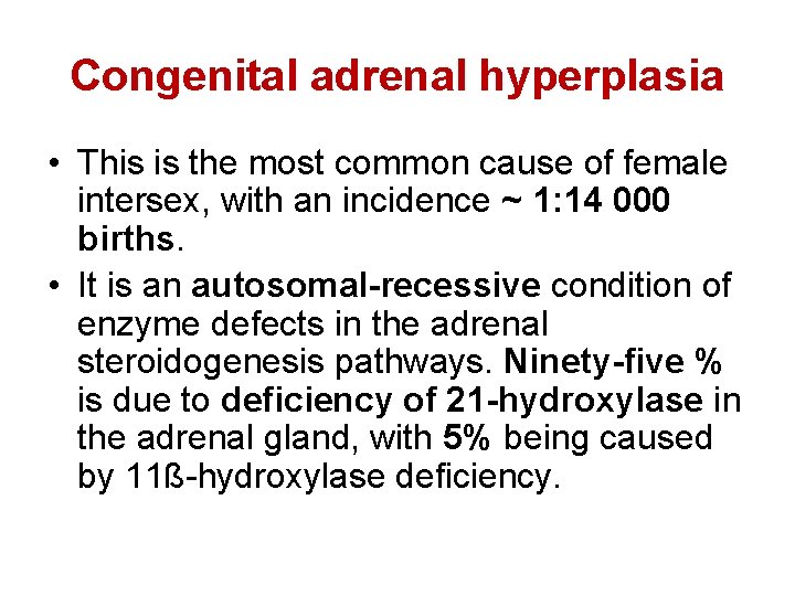 Congenital adrenal hyperplasia • This is the most common cause of female intersex, with