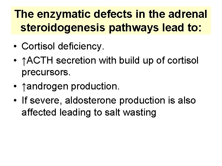 The enzymatic defects in the adrenal steroidogenesis pathways lead to: • Cortisol deficiency. •