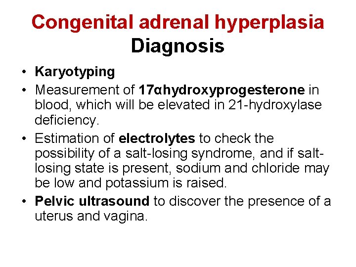 Congenital adrenal hyperplasia Diagnosis • Karyotyping • Measurement of 17αhydroxyprogesterone in blood, which will