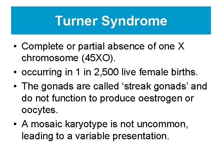 Turner Syndrome • Complete or partial absence of one X chromosome (45 XO). •