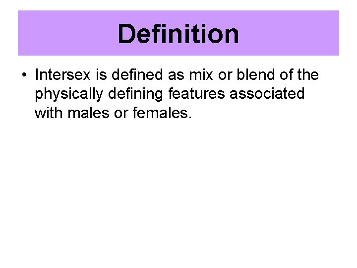 Definition • Intersex is defined as mix or blend of the physically defining features
