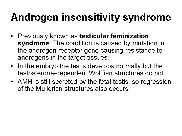 Androgen insensitivity syndrome • Previously known as testicular feminization syndrome. The condition is caused