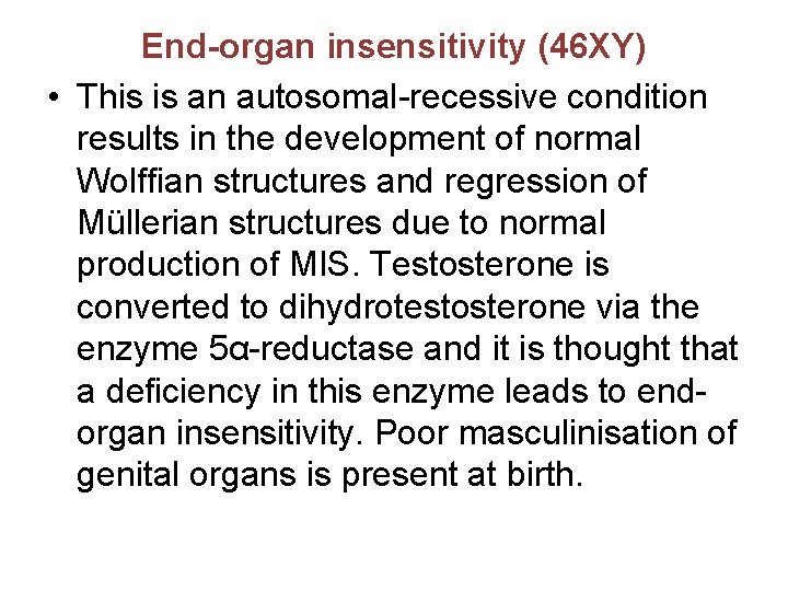 End-organ insensitivity (46 XY) • This is an autosomal-recessive condition results in the development