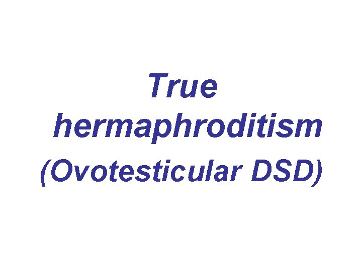 True hermaphroditism (Ovotesticular DSD) 