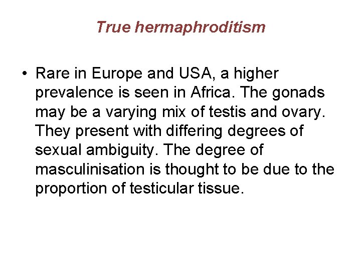 True hermaphroditism • Rare in Europe and USA, a higher prevalence is seen in