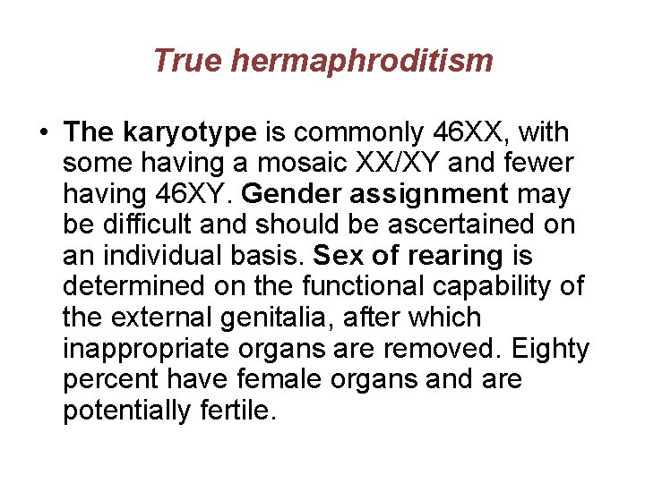 True hermaphroditism • The karyotype is commonly 46 XX, with some having a mosaic