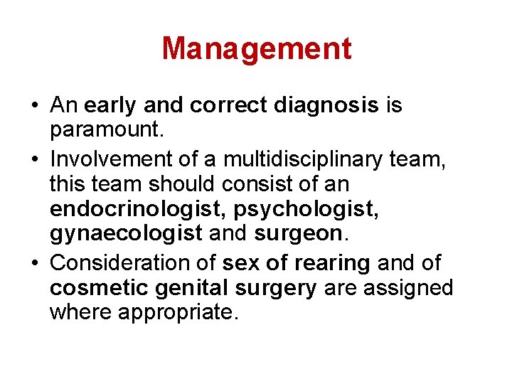 Management • An early and correct diagnosis is paramount. • Involvement of a multidisciplinary