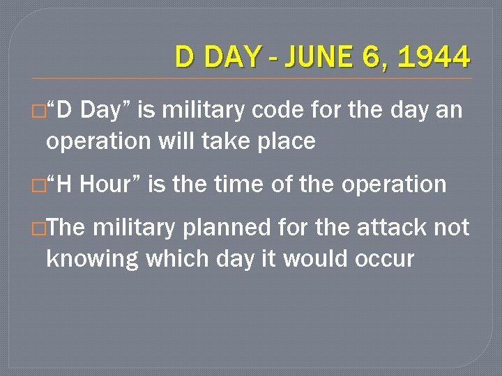 D DAY - JUNE 6, 1944 �“D Day” is military code for the day