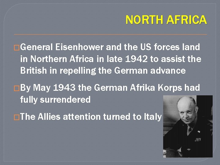 NORTH AFRICA �General Eisenhower and the US forces land in Northern Africa in late