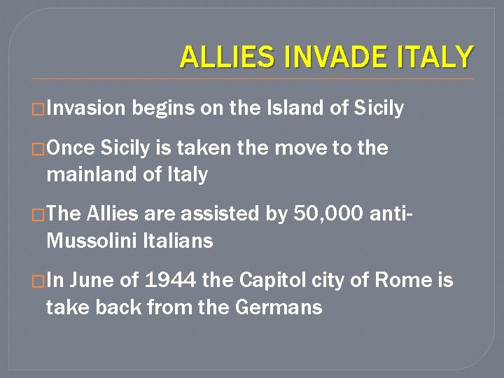 ALLIES INVADE ITALY �Invasion begins on the Island of Sicily �Once Sicily is taken