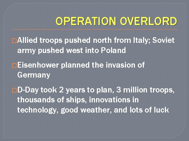 OPERATION OVERLORD �Allied troops pushed north from Italy; Soviet army pushed west into Poland