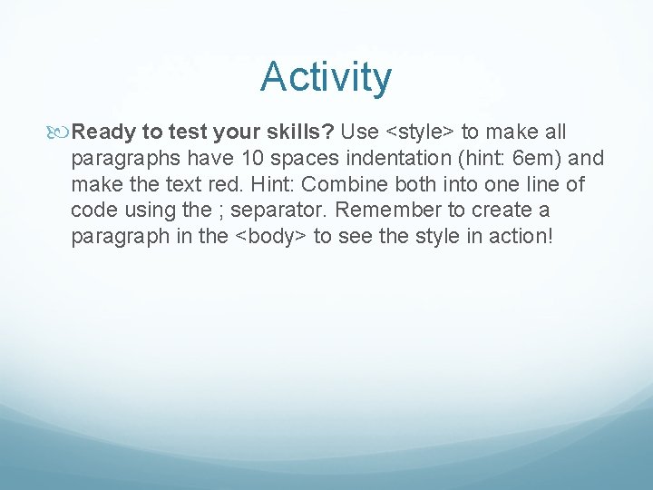 Activity Ready to test your skills? Use <style> to make all paragraphs have 10
