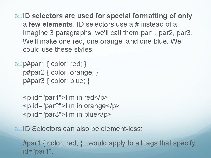  ID selectors are used for special formatting of only a few elements. ID