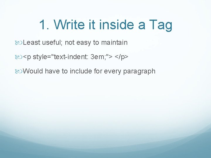 1. Write it inside a Tag Least useful; not easy to maintain <p style="text-indent: