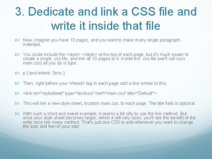 3. Dedicate and link a CSS file and write it inside that file Now,