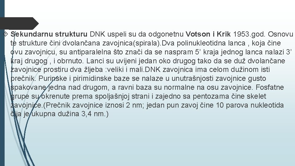  Sekundarnu strukturu DNK uspeli su da odgonetnu Votson i Krik 1953. god. Osnovu