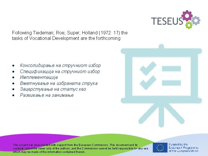 Following Tiedeman; Roe; Super; Holland (1972: 17) the tasks of Vocational Development are the