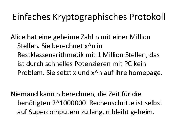 Einfaches Kryptographisches Protokoll Alice hat eine geheime Zahl n mit einer Million Stellen. Sie