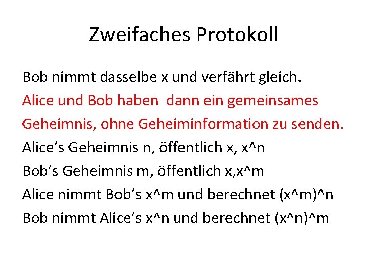 Zweifaches Protokoll Bob nimmt dasselbe x und verfährt gleich. Alice und Bob haben dann