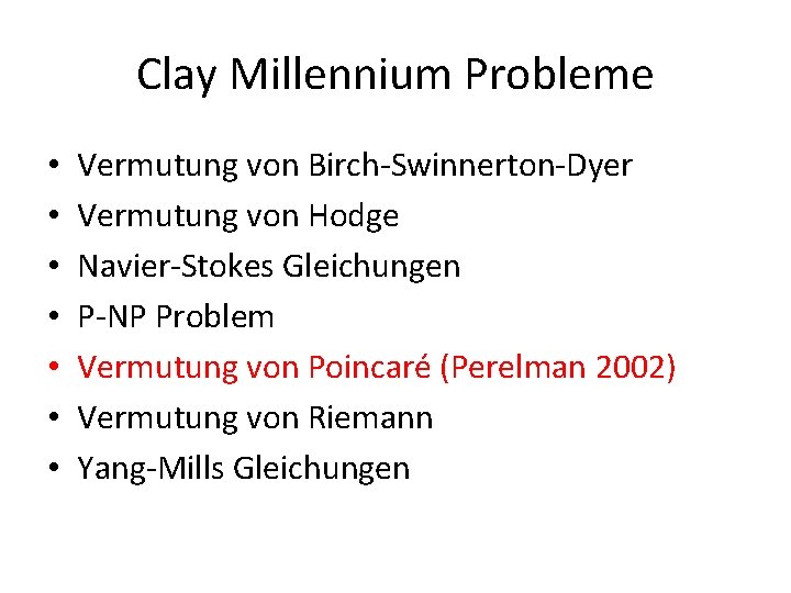 Clay Millennium Probleme • • Vermutung von Birch-Swinnerton-Dyer Vermutung von Hodge Navier-Stokes Gleichungen P-NP