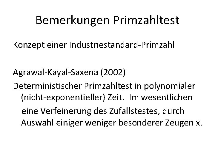 Bemerkungen Primzahltest Konzept einer Industriestandard-Primzahl Agrawal-Kayal-Saxena (2002) Deterministischer Primzahltest in polynomialer (nicht-exponentieller) Zeit. Im