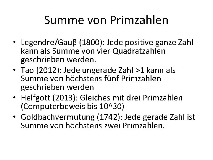 Summe von Primzahlen • Legendre/Gauβ (1800): Jede positive ganze Zahl kann als Summe von