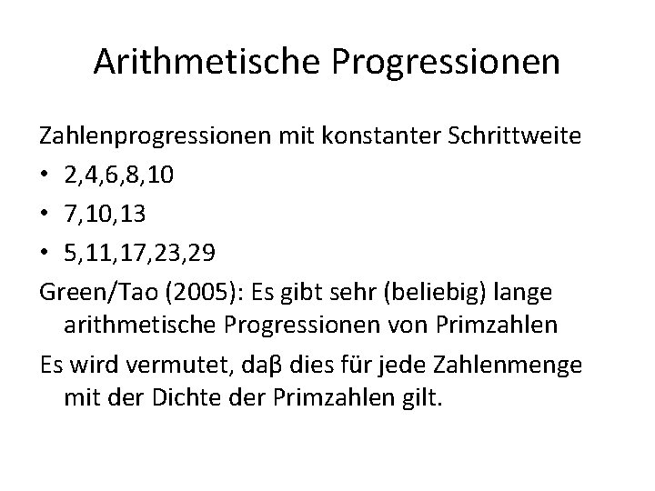 Arithmetische Progressionen Zahlenprogressionen mit konstanter Schrittweite • 2, 4, 6, 8, 10 • 7,