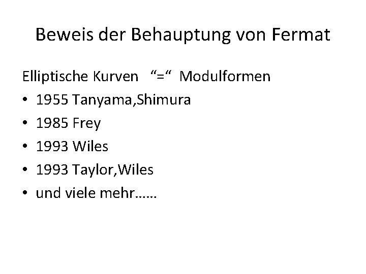 Beweis der Behauptung von Fermat Elliptische Kurven “=“ Modulformen • 1955 Tanyama, Shimura •