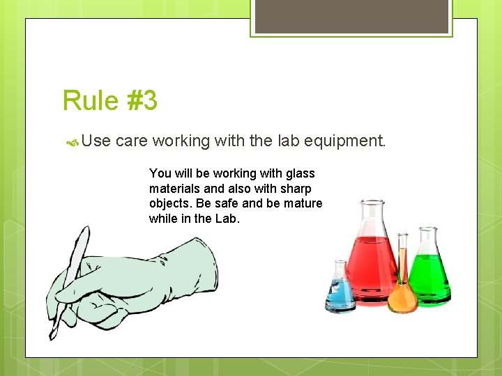 Rule #3 Use care working with the lab equipment. You will be working with Rule #3 Use care working with the lab equipment. You will be working with