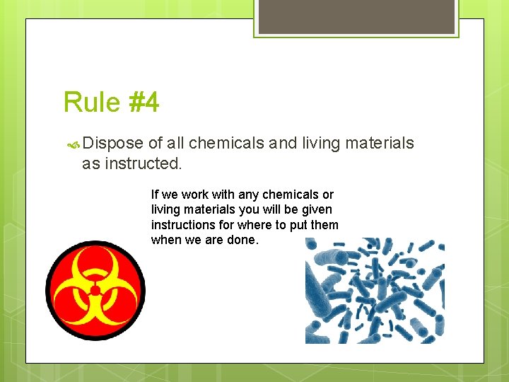 Rule #4 Dispose of all chemicals and living materials as instructed. If we work Rule #4 Dispose of all chemicals and living materials as instructed. If we work