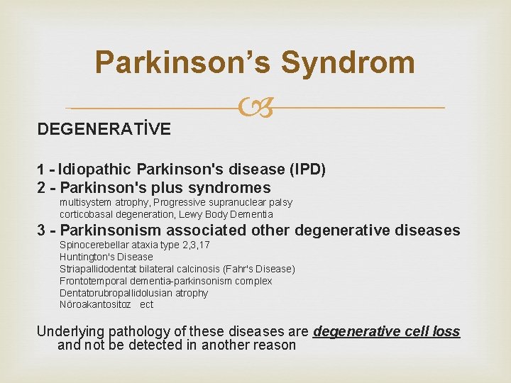 Parkinson’s Syndrom DEGENERATİVE 1 - Idiopathic Parkinson's disease (IPD) 2 - Parkinson's plus syndromes