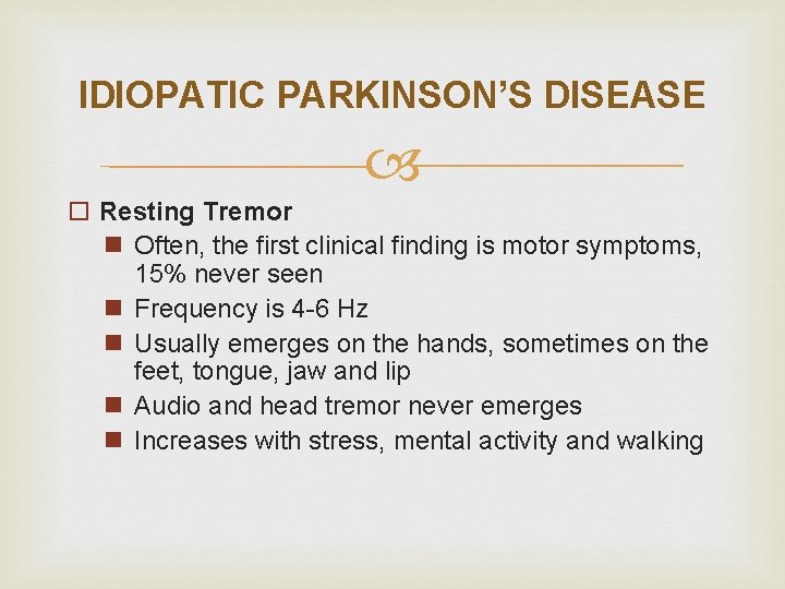 IDIOPATIC PARKINSON’S DISEASE o Resting Tremor n Often, the first clinical finding is motor