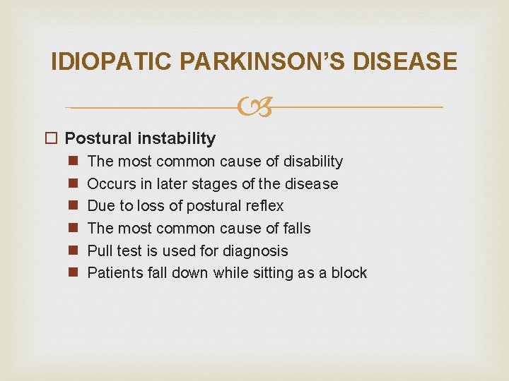 IDIOPATIC PARKINSON’S DISEASE o Postural instability n n n The most common cause of