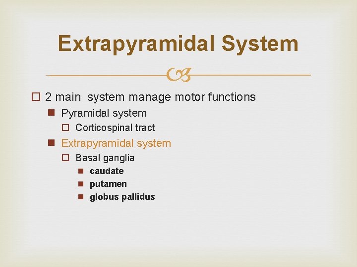 Extrapyramidal System o 2 main system manage motor functions n Pyramidal system o Corticospinal