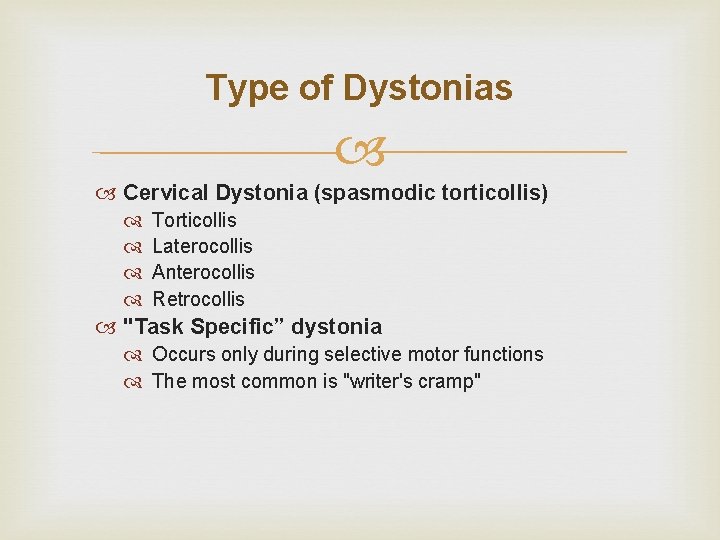 Type of Dystonias Cervical Dystonia (spasmodic torticollis) Torticollis Laterocollis Anterocollis Retrocollis "Task Specific” dystonia