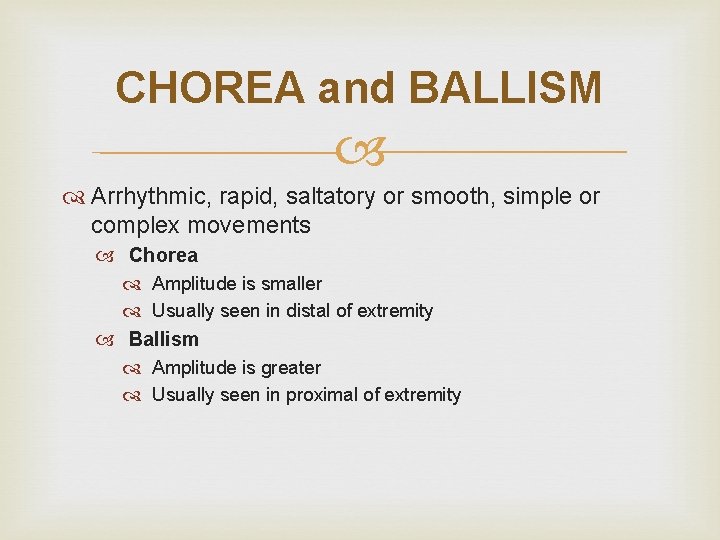 CHOREA and BALLISM Arrhythmic, rapid, saltatory or smooth, simple or complex movements Chorea Amplitude