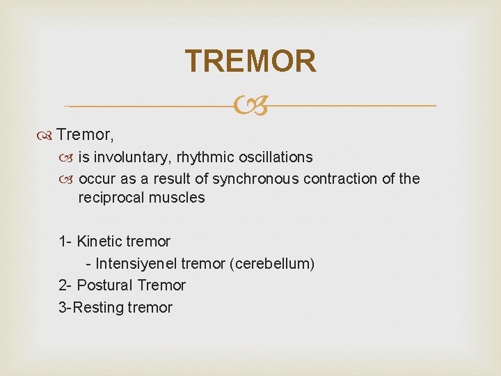 TREMOR Tremor, is involuntary, rhythmic oscillations occur as a result of synchronous contraction of