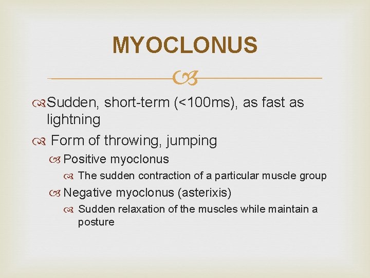 MYOCLONUS Sudden, short-term (<100 ms), as fast as lightning Form of throwing, jumping Positive