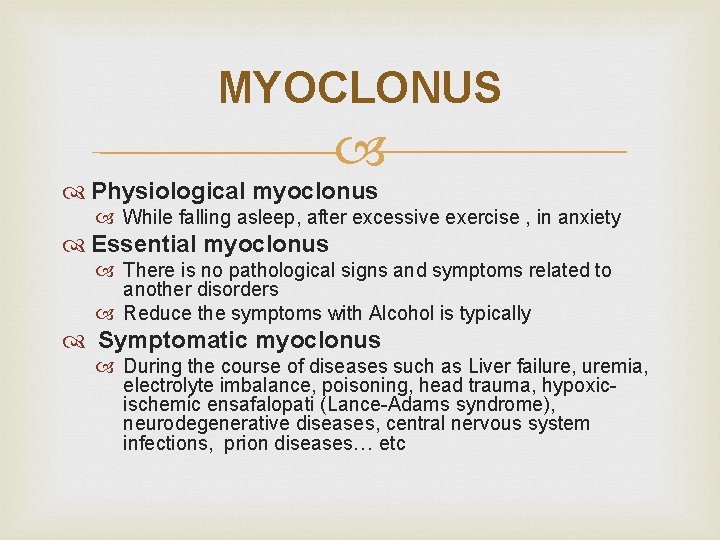 MYOCLONUS Physiological myoclonus While falling asleep, after excessive exercise , in anxiety Essential myoclonus
