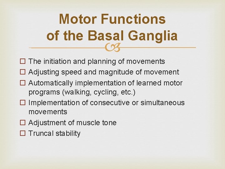 Motor Functions of the Basal Ganglia o The initiation and planning of movements o