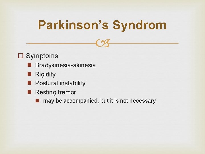 Parkinson’s Syndrom o Symptoms n n Bradykinesia-akinesia Rigidity Postural instability Resting tremor n may