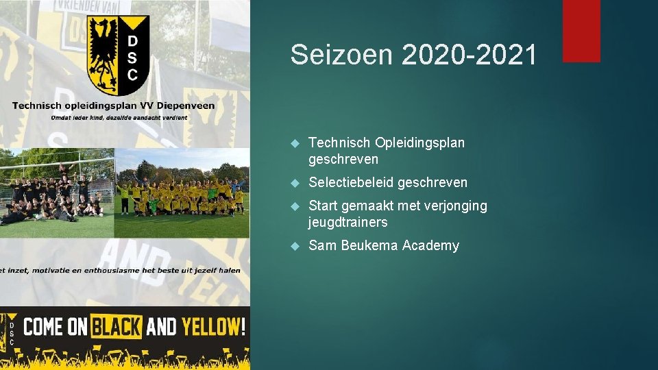 Seizoen 2020 -2021 Technisch Opleidingsplan geschreven Selectiebeleid geschreven Start gemaakt met verjonging jeugdtrainers Sam