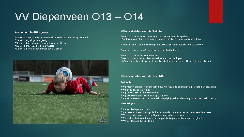 VV Diepenveen O 13 – O 14 Kenmerken leeftijdsgroep *Spelers spelen voor het eerst
