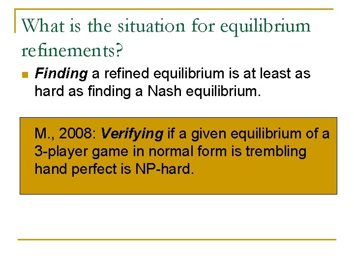 What is the situation for equilibrium refinements? n Finding a refined equilibrium is at