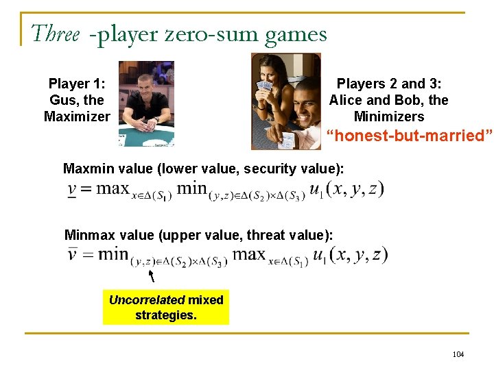 Three -player zero-sum games Player 1: Gus, the Maximizer Players 2 and 3: Alice